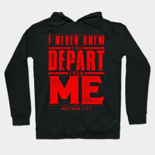 Matthew 7:23 I Never Knew You Depart From Me Hoodie